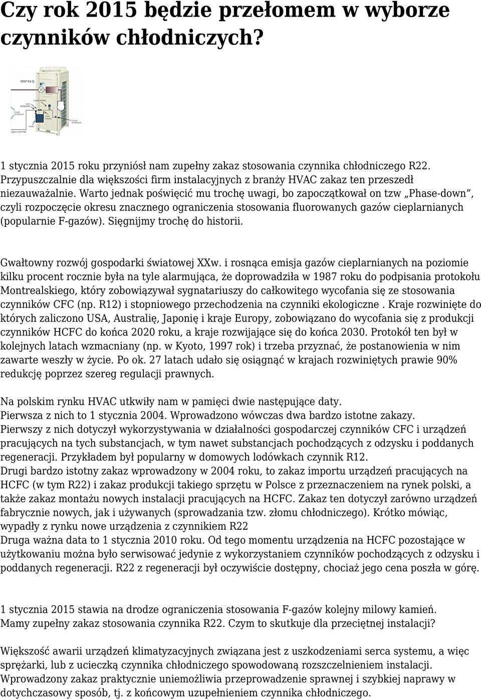 Warto jednak poświęcić mu trochę uwagi, bo zapoczątkował on tzw Phase-down, czyli rozpoczęcie okresu znacznego ograniczenia stosowania fluorowanych gazów cieplarnianych (popularnie F-gazów).