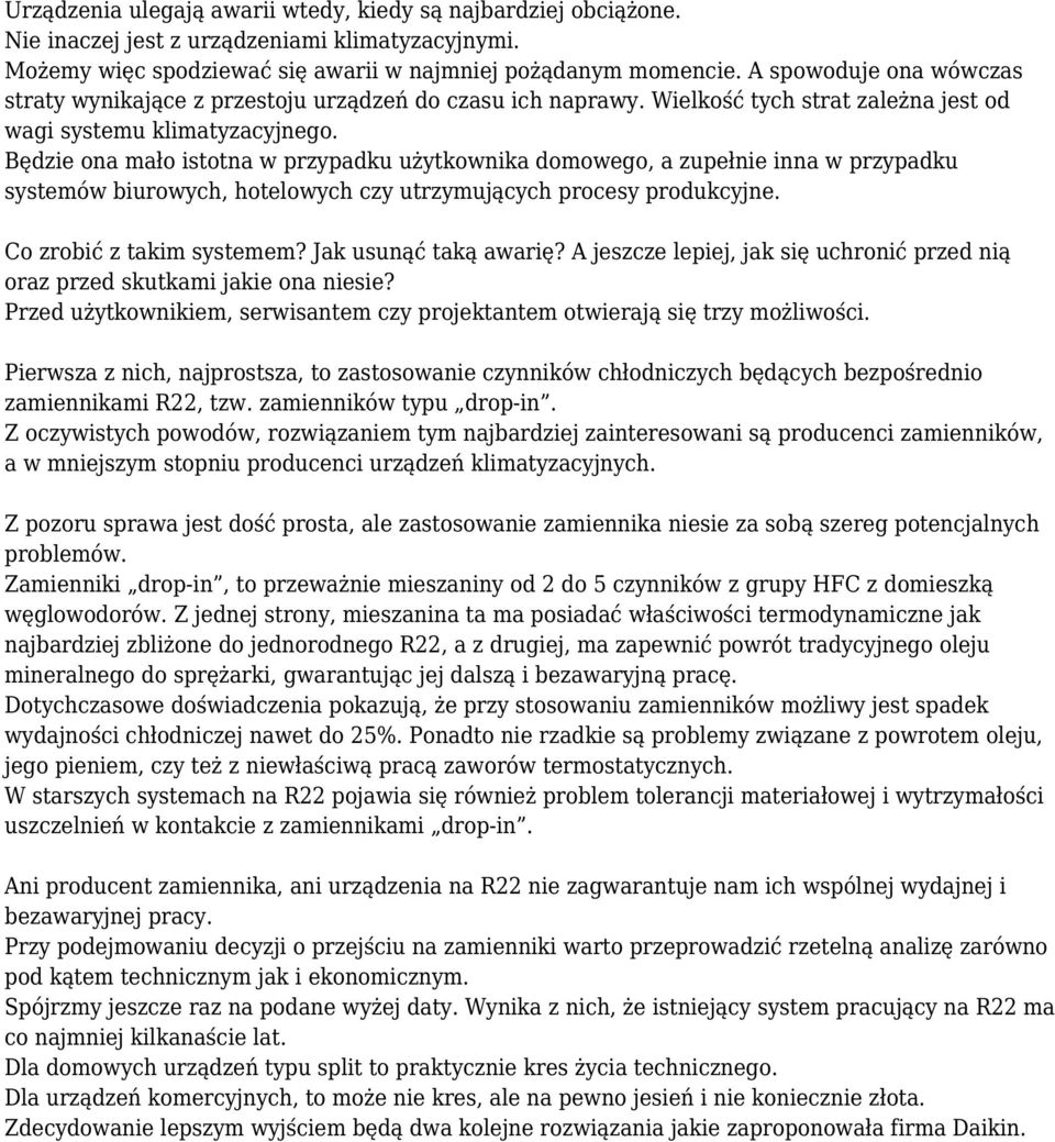 Będzie ona mało istotna w przypadku użytkownika domowego, a zupełnie inna w przypadku systemów biurowych, hotelowych czy utrzymujących procesy produkcyjne. Co zrobić z takim systemem?