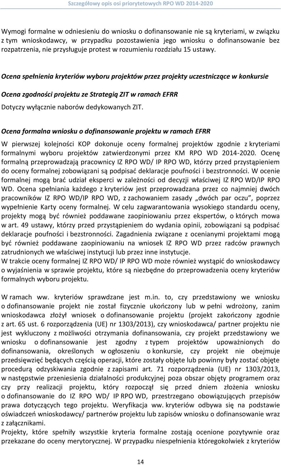 Ocena spełnienia kryteriów wyboru projektów przez projekty uczestniczące w konkursie Ocena zgodności projektu ze Strategią ZIT w ramach EFRR Dotyczy wyłącznie naborów dedykowanych ZIT.