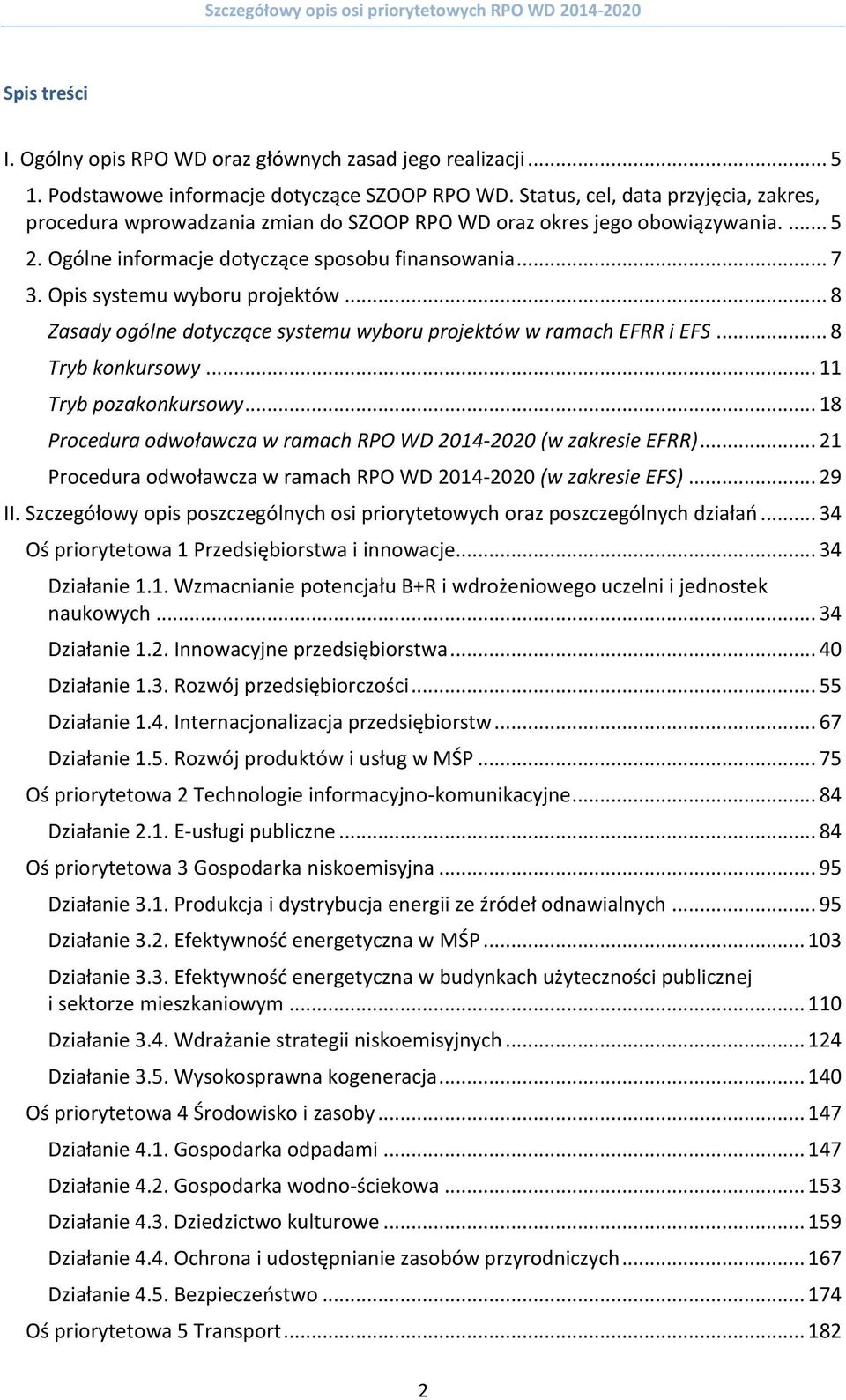 Opis systemu wyboru projektów... 8 Zasady ogólne dotyczące systemu wyboru projektów w ramach EFRR i EFS... 8 Tryb konkursowy... 11 Tryb pozakonkursowy.