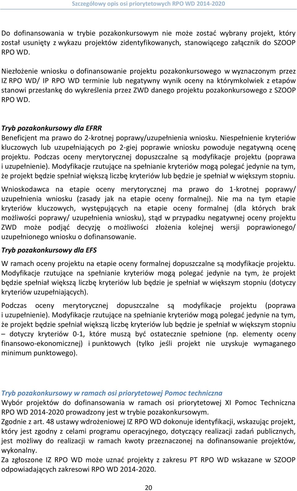 przez ZWD danego projektu pozakonkursowego z SZOOP RPO WD. Tryb pozakonkursowy dla EFRR Beneficjent ma prawo do 2-krotnej poprawy/uzupełnienia wniosku.