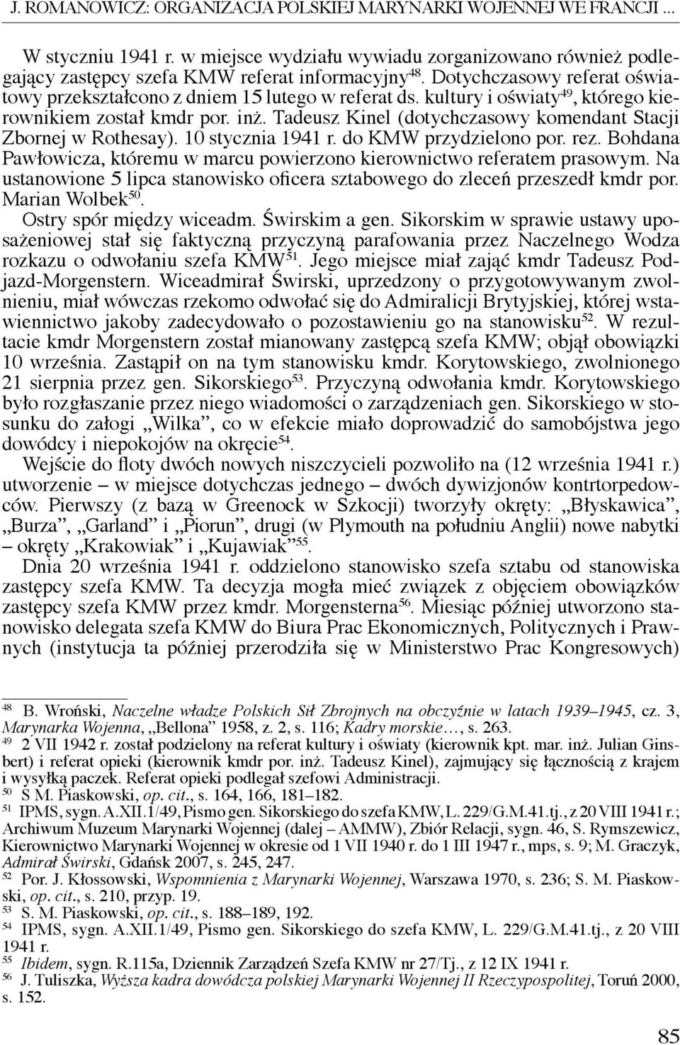 Tadeusz Kinel (dotychczasowy komendant Stacji Zbornej w Rothesay). 10 stycznia 1941 r. do KMW przydzielono por. rez. Bohdana Pawłowicza, któremu w marcu powierzono kierownictwo referatem prasowym.