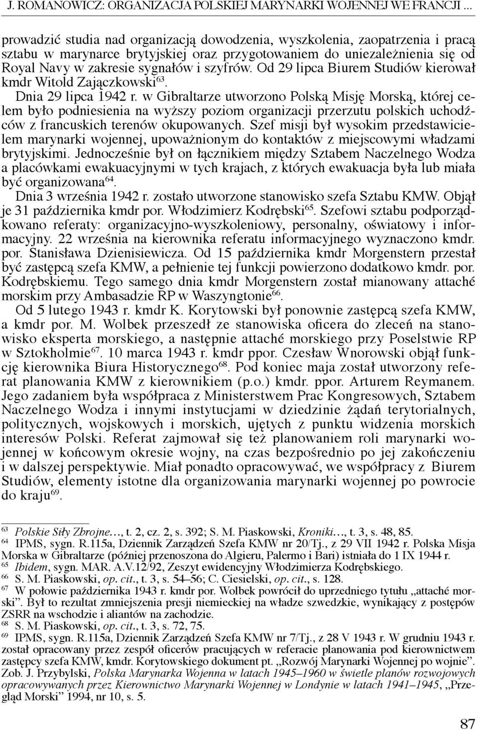 Od 29 lipca Biurem Studiów kierował kmdr Witold Zajączkowski 63. Dnia 29 lipca 1942 r.