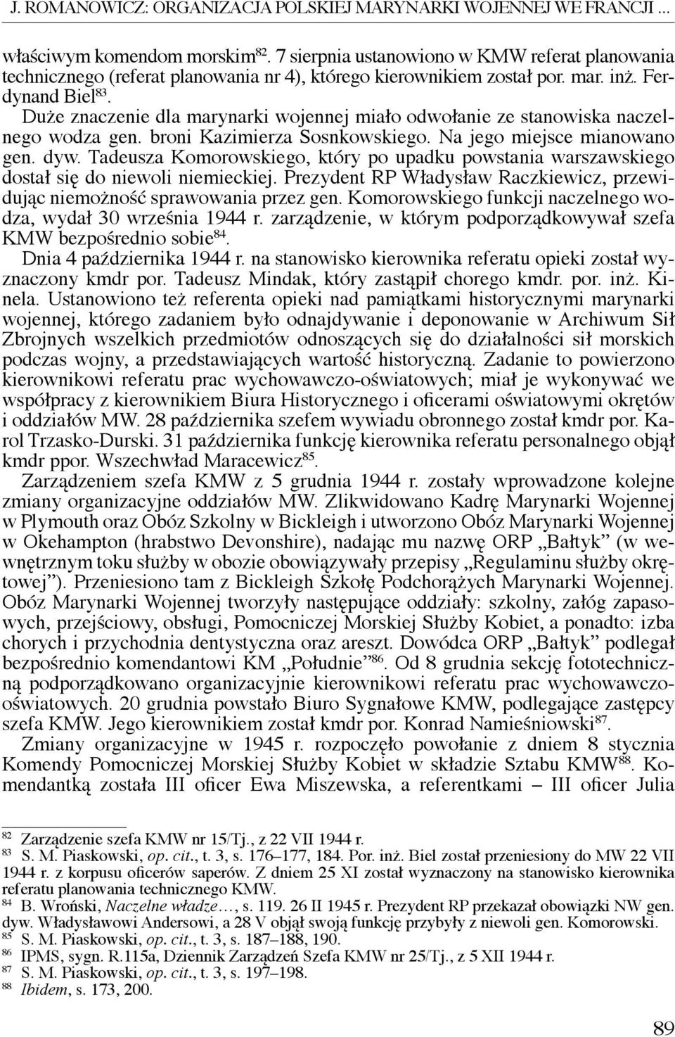 Duże znaczenie dla marynarki wojennej miało odwołanie ze stanowiska naczelnego wodza gen. broni Kazimierza Sosnkowskiego. Na jego miejsce mianowano gen. dyw.