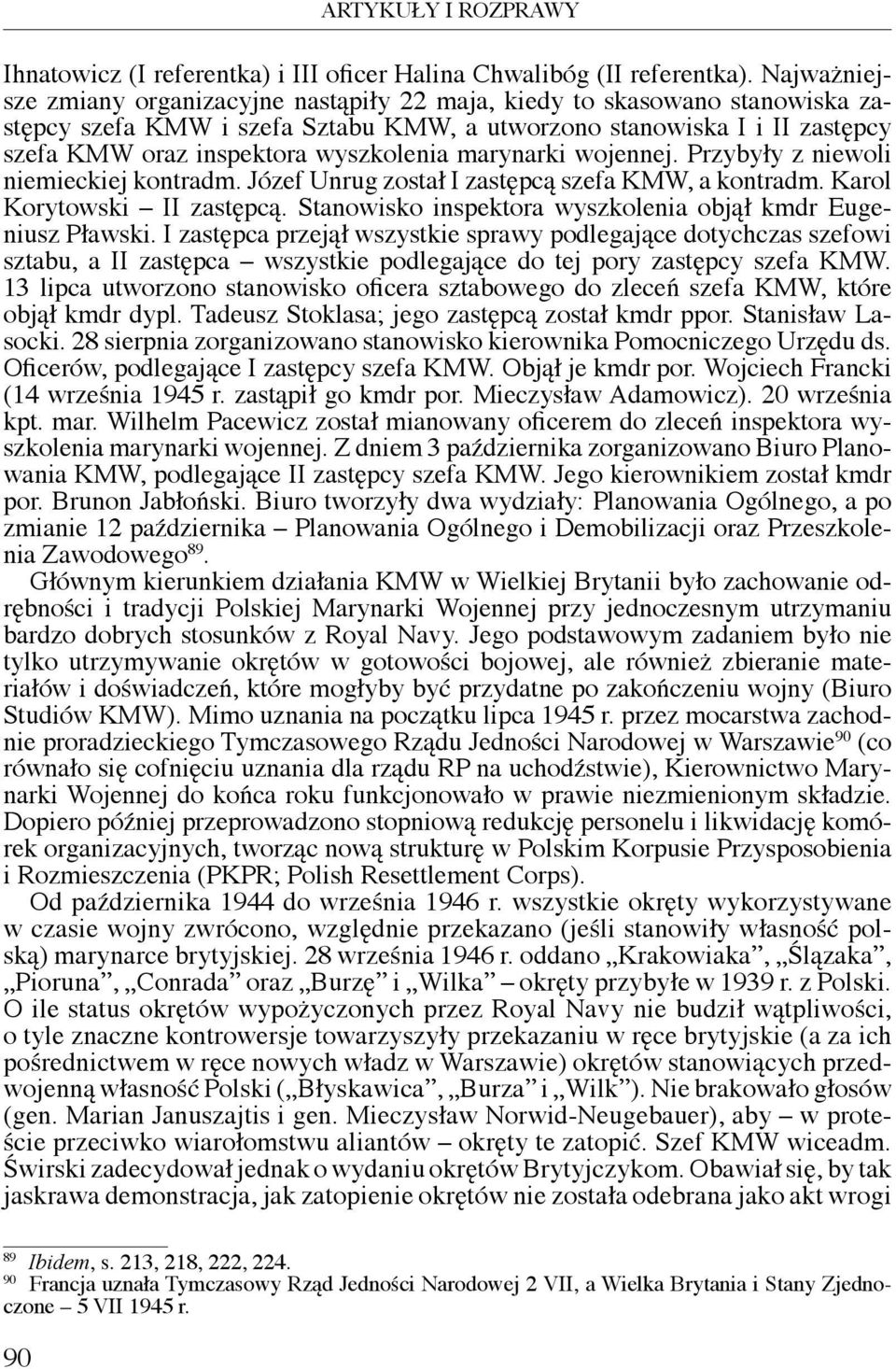 marynarki wojennej. Przybyły z niewoli niemieckiej kontradm. Józef Unrug został I zastępcą szefa KMW, a kontradm. Karol Korytowski II zastępcą.