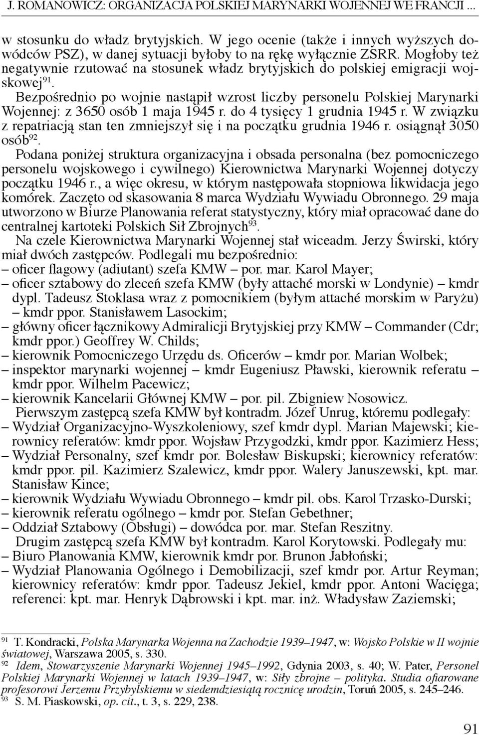 Mogłoby też negatywnie rzutować na stosunek władz brytyjskich do polskiej emigracji wojskowej 91.