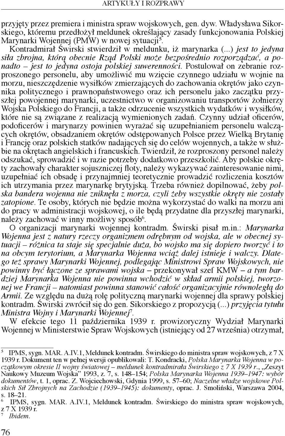 ..) jest to jedyna siła zbrojna, którą obecnie Rząd Polski może bezpośrednio rozporządzać, a ponadto jest to jedyna ostoja polskiej suwerenności.