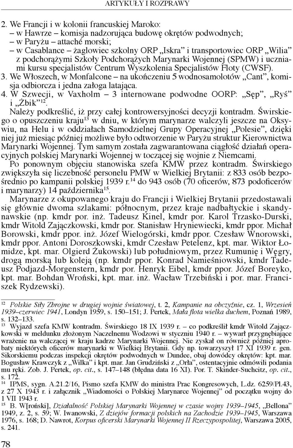 podchorążymi Szkoły Podchorążych Marynarki Wojennej (SPMW) i uczniami kursu specjalistów Centrum Wyszkolenia Specjalistów Floty (CWSF). 3.