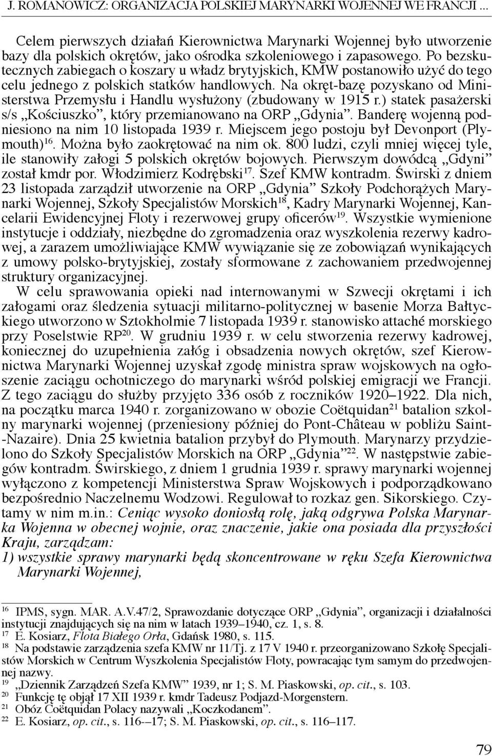 Po bezskutecznych zabiegach o koszary u władz brytyjskich, KMW postanowiło użyć do tego celu jednego z polskich statków handlowych.