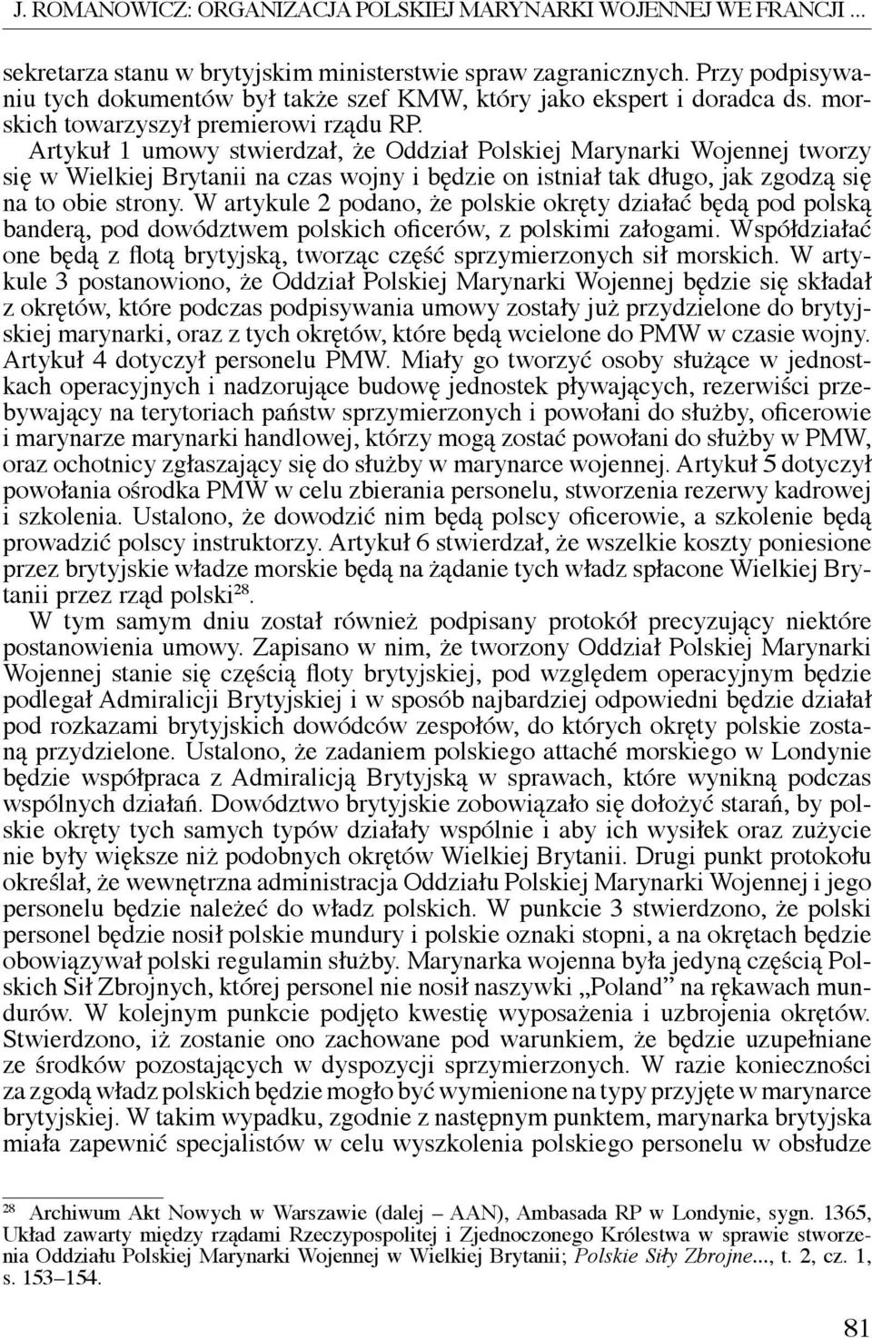 Artykuł 1 umowy stwierdzał, że Oddział Polskiej Marynarki Wojennej tworzy się w Wielkiej Brytanii na czas wojny i będzie on istniał tak długo, jak zgodzą się na to obie strony.