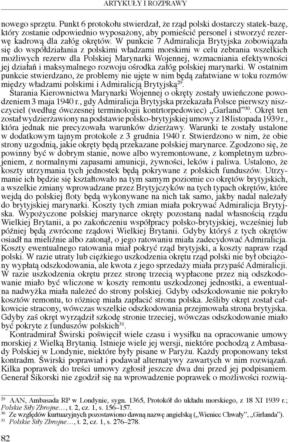 W punkcie 7 Admiralicja Brytyjska zobowiązała się do współdziałania z polskimi władzami morskimi w celu zebrania wszelkich możliwych rezerw dla polskiej Marynarki Wojennej, wzmacniania efektywności