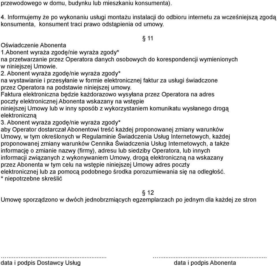 Abonent wyraża zgodę/nie wyraża zgody* na przetwarzanie przez Operatora danych osobowych do korespondencji wymienionych w niniejszej Umowie. 2.