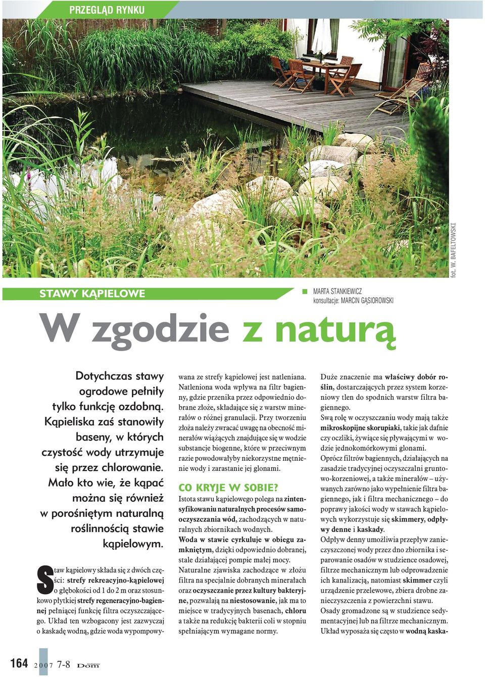 Staw kąpielowy składa się z dwóch części: strefy rekreacyjno-kąpielowej o głębokości od 1 do 2 m oraz stosunkowo płytkiej strefy regeneracyjno-bagiennej pełniącej funkcję filtra oczyszczającego.
