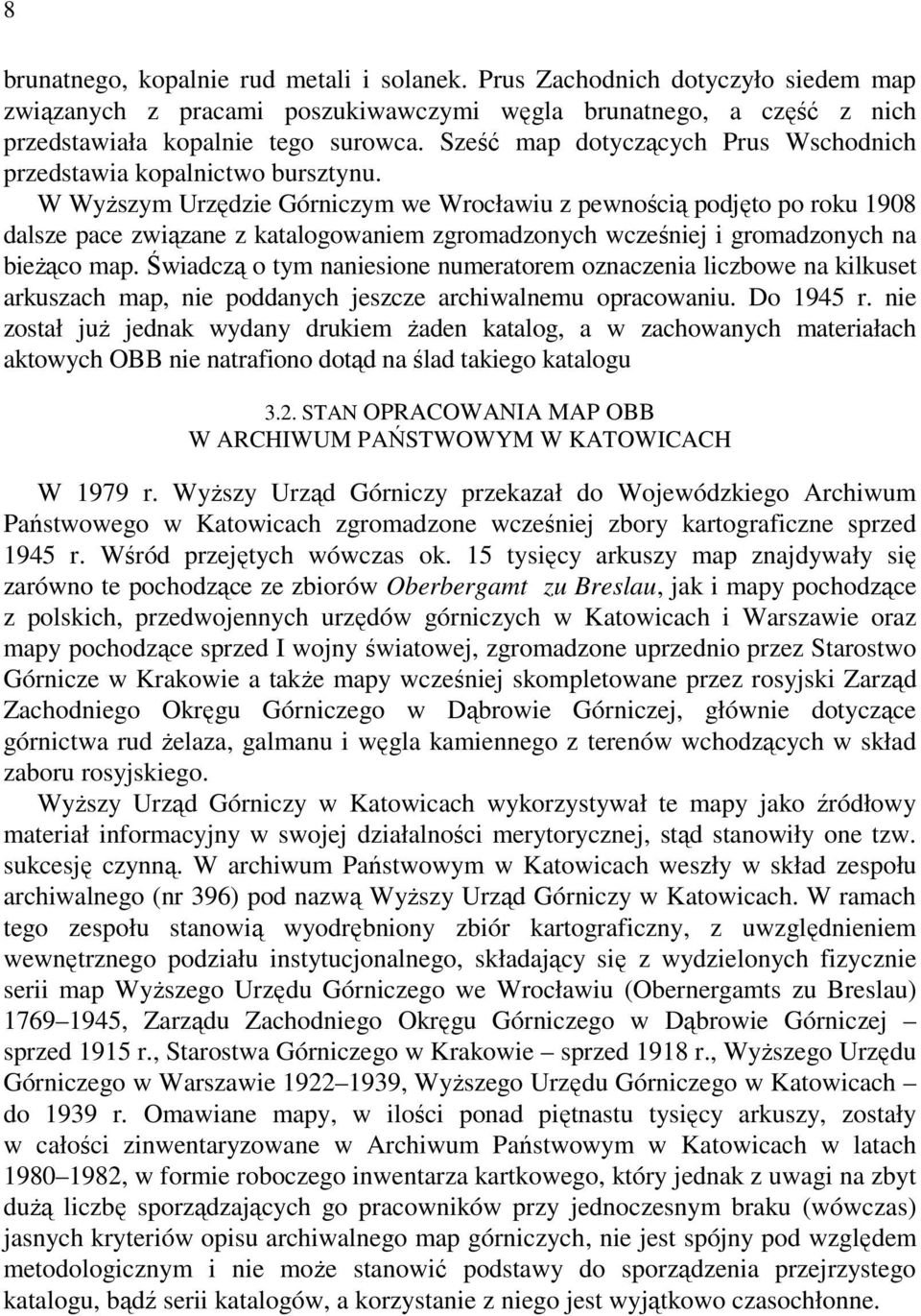 W Wyższym Urzędzie Górniczym we Wrocławiu z pewnością podjęto po roku 1908 dalsze pace związane z katalogowaniem zgromadzonych wcześniej i gromadzonych na bieżąco map.