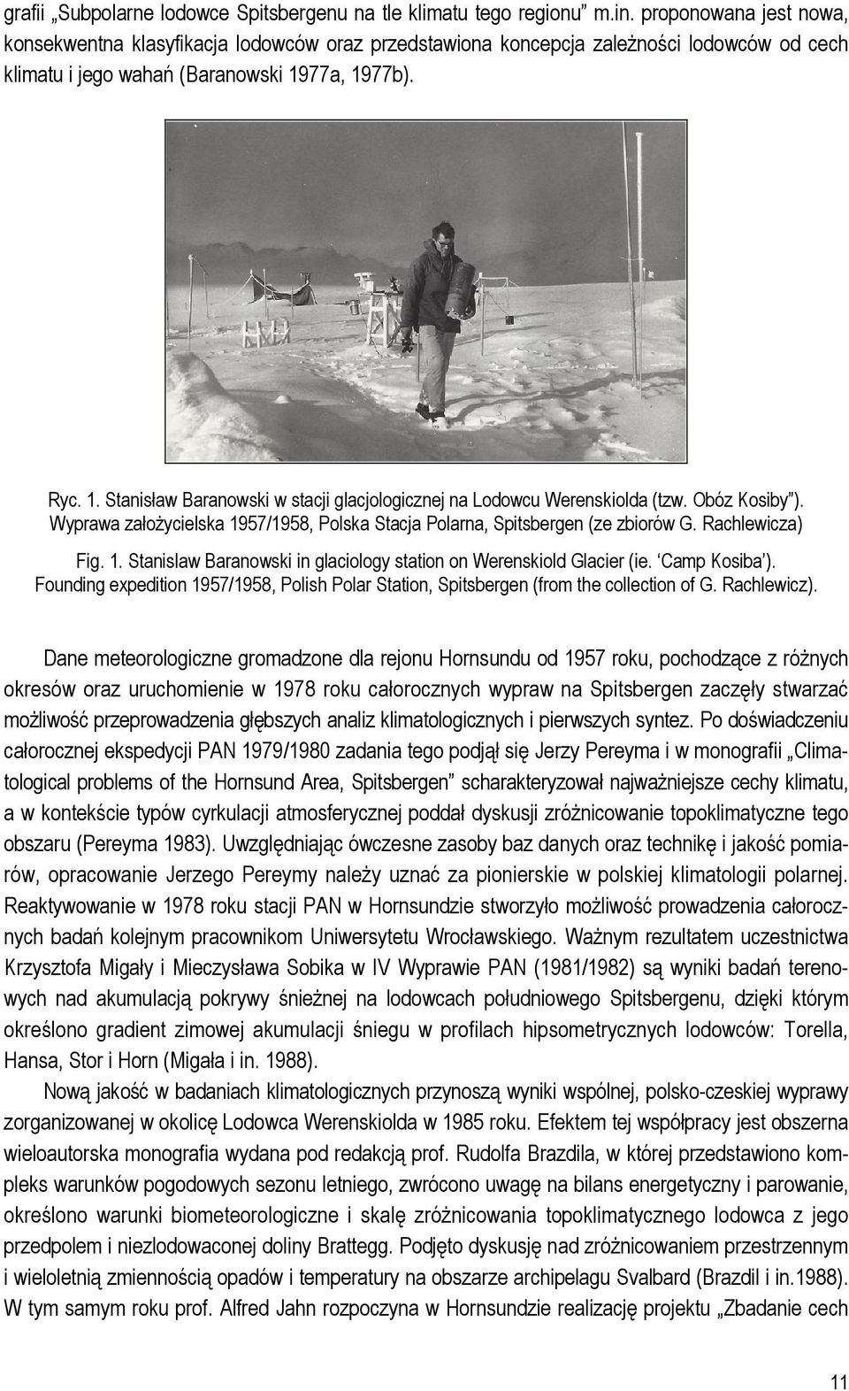 77a, 1977b). Ryc. 1. Stanisław Baranowski w stacji glacjologicznej na Lodowcu Werenskiolda (tzw. Obóz Kosiby ). Wyprawa założycielska 1957/1958, Polska Stacja Polarna, Spitsbergen (ze zbiorów G.