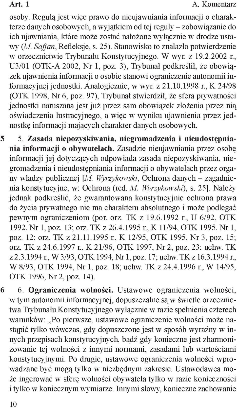 Safjan, Refleksje, s. 25). Stanowisko to znalazło potwierdzenie w orzecznictwie Trybunału Konstytucyjnego. W wyr. z 19.2.2002 r., U3/01 (OTK-A 2002, Nr 1, poz.