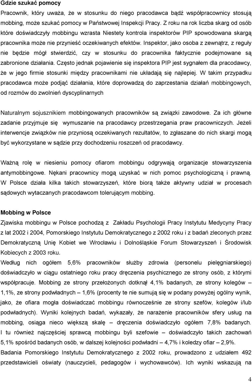 Inspektor, jako osoba z zewnątrz, z reguły nie będzie mógł stwierdzić, czy w stosunku do pracownika faktycznie podejmowane są zabronione działania.