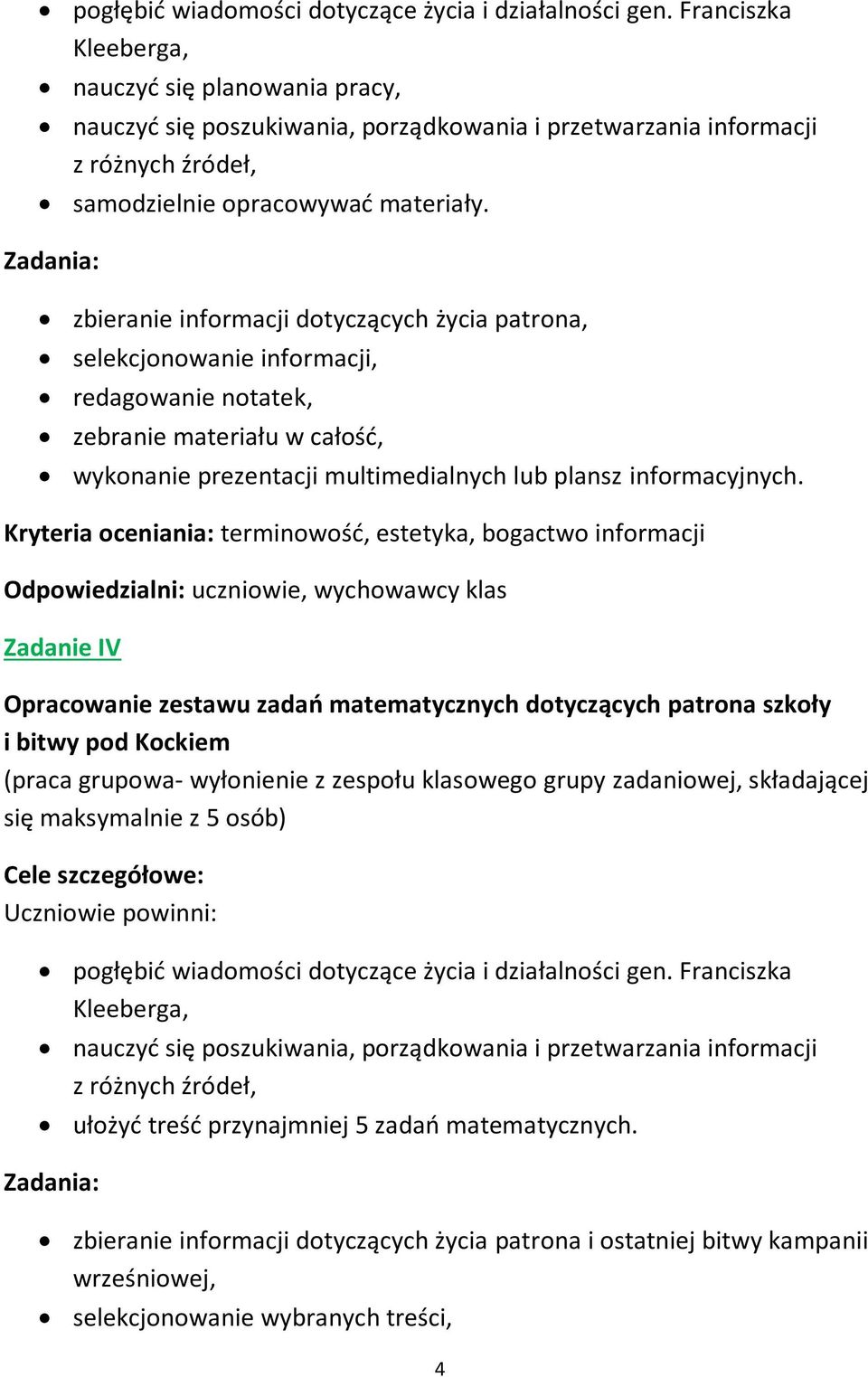 zbieranie informacji dotyczących życia patrona, selekcjonowanie informacji, redagowanie notatek, zebranie materiału w całość, wykonanie prezentacji multimedialnych lub plansz informacyjnych.