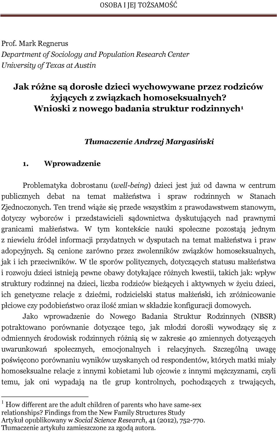 Wprowadzenie Problematyka dobrostanu (well-being) dzieci jest już od dawna w centrum publicznych debat na temat małżeństwa i spraw rodzinnych w Stanach Zjednoczonych.