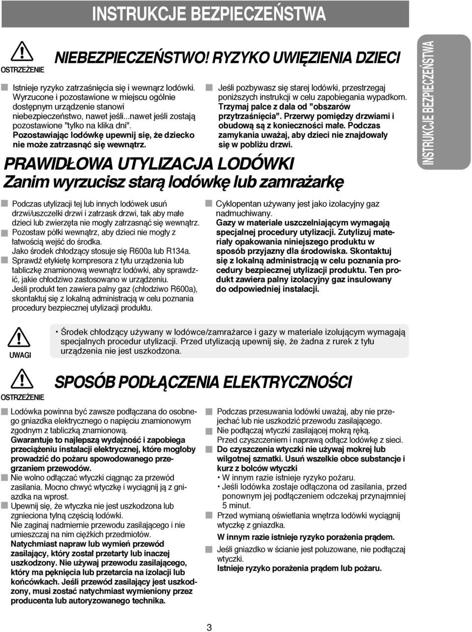 Pozostawiajàc lodówk upewnij si, e dziecko nie mo e zatrzasnàć si wewnàtrz. JeÊli pozbywasz si starej lodówki, przestrzegaj poni szych instrukcji w celu zapobiegania wypadkom.