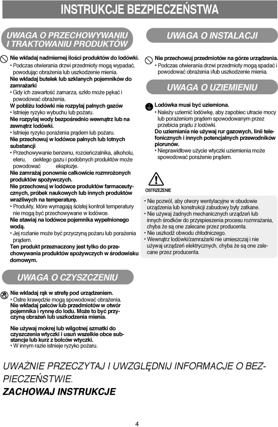 Nie wkładaj butelek lub szklanych pojemników do zamra arki Gdy ich zawartoêć zamarza, szkło mo e p kać i powodować obra enia.