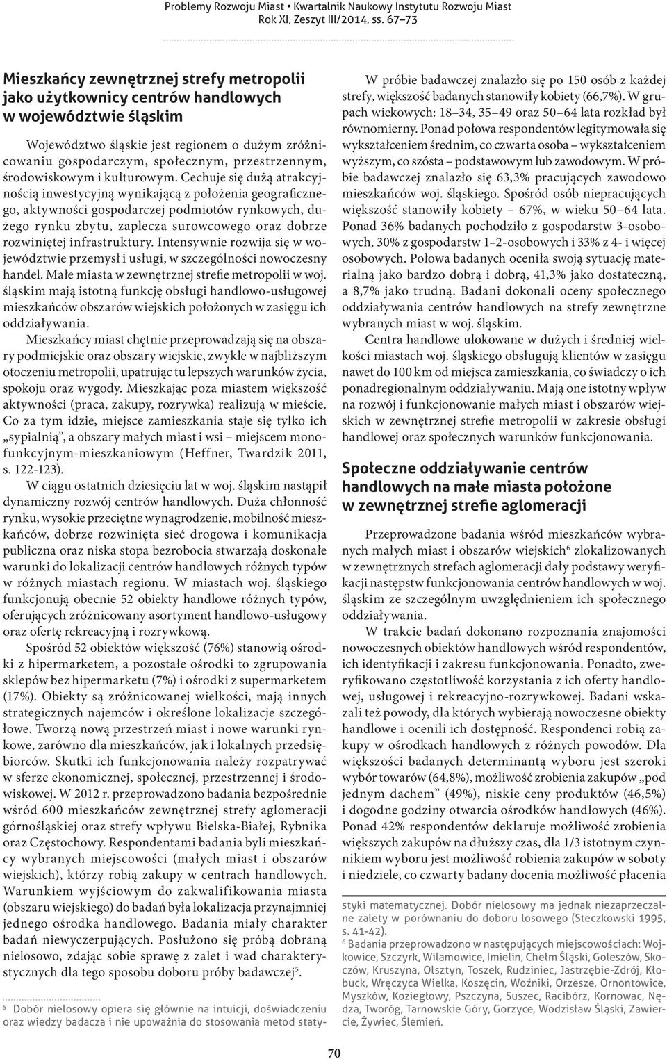Cechuje się dużą atrakcyjnością inwestycyjną wynikającą z położenia geograficznego, aktywności gospodarczej podmiotów rynkowych, dużego rynku zbytu, zaplecza surowcowego oraz dobrze rozwiniętej