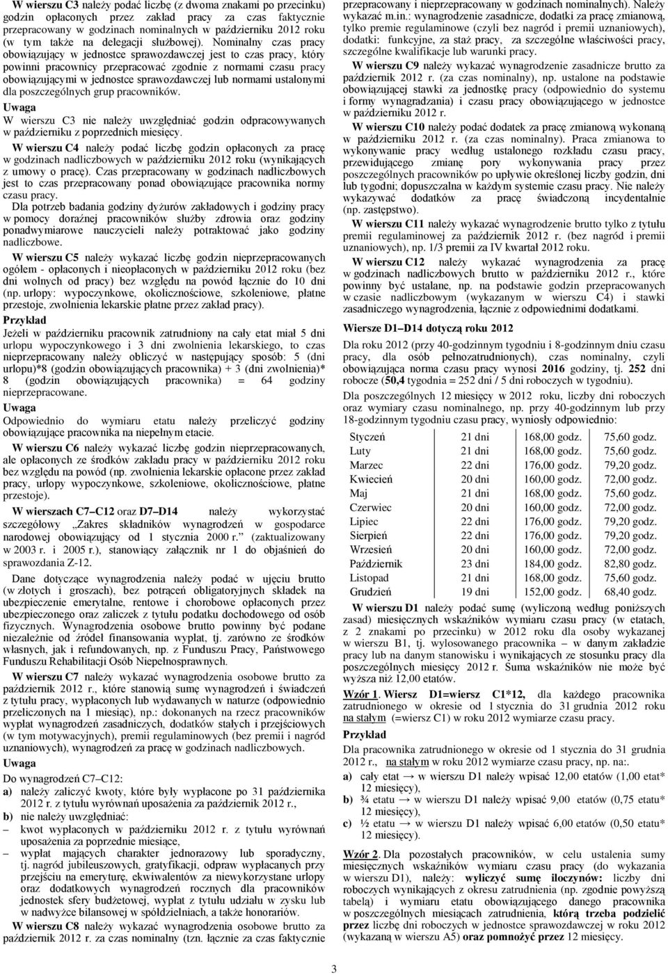 normami ustalonymi dla poszczególnych grup pracowników. W wierszu C3 nie należy uwzględniać godzin odpracowywanych w październiku z poprzednich miesięcy.