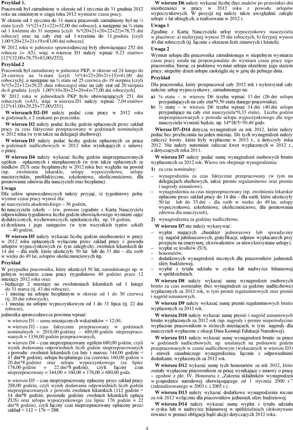dni robocze] oraz na cały etat od 1 września do 31 grudnia [czyli 1,00*(20+23+21+19)=83,00 dni robocze].