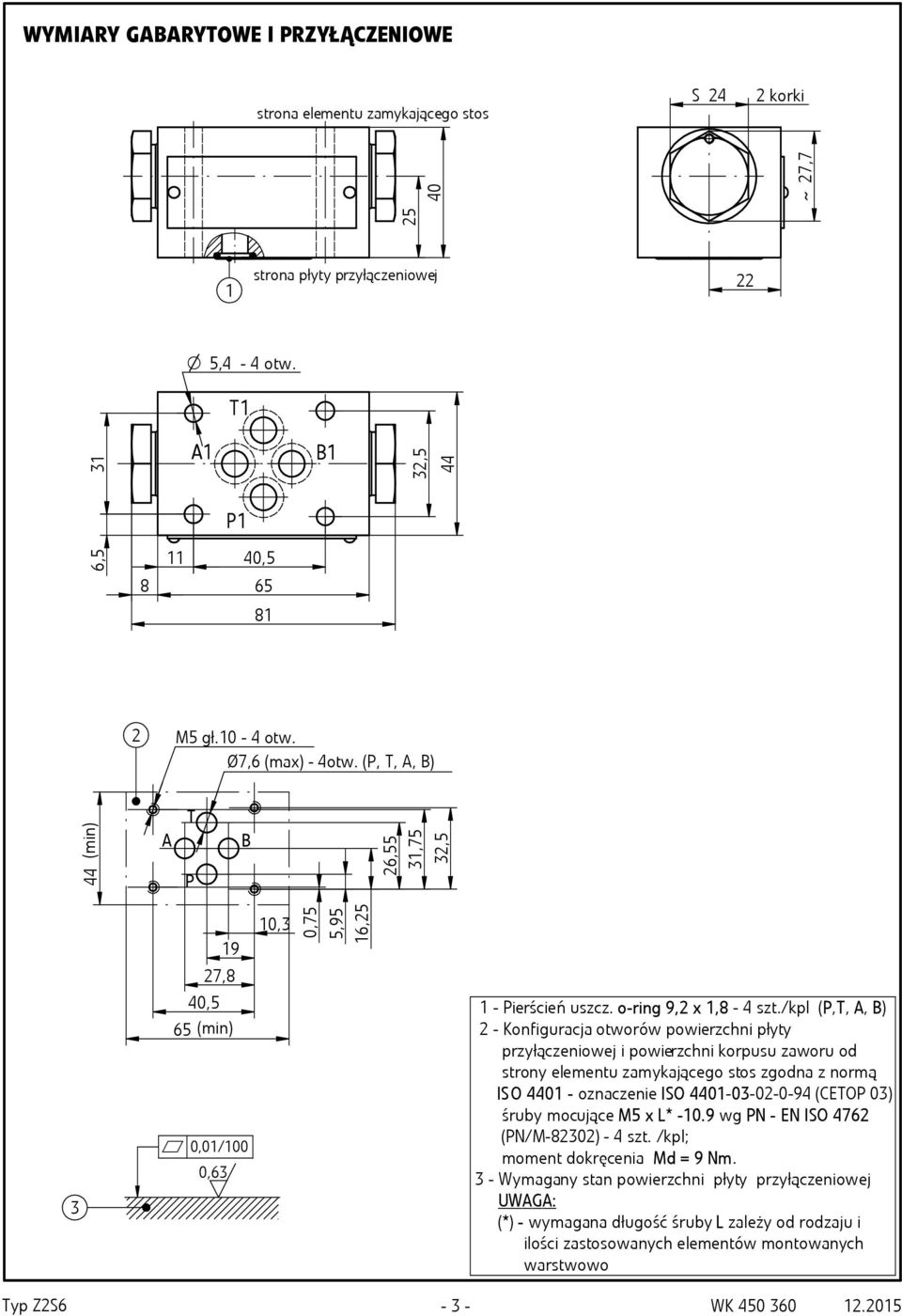 /kpl (P,, A, B) 2 - Konfiguracja otworów powierzchni płyty przyłączeniowej i powierzchni korpusu zaworu od strony elementu zamykającego stos zgodna z normą IS O 4401 - oznaczenie ISO 4401-03-02-0-94