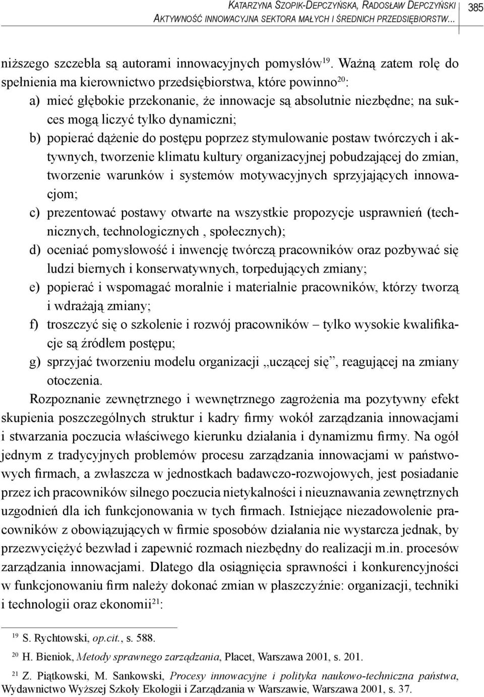 popierać dążenie do postępu poprzez stymulowanie postaw twórczych i aktywnych, tworzenie klimatu kultury organizacyjnej pobudzającej do zmian, two rzenie warunków i systemów motywacyjnych