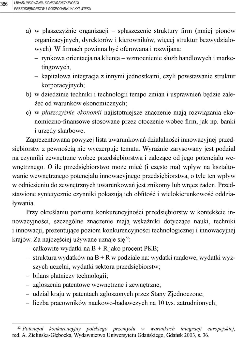 W firmach powinna być oferowana i rozwijana: rynkowa orientacja na klienta wzmocnienie służb handlowych i marketingowych, kapitałowa integracja z innymi jednostkami, czyli powstawanie struktur