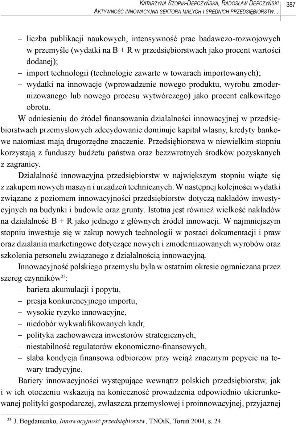 towarach importowanych); wydatki na innowacje (wprowadzenie nowego produktu, wyrobu zmodernizowanego lub nowego procesu wytwórczego) jako procent całkowitego obrotu.