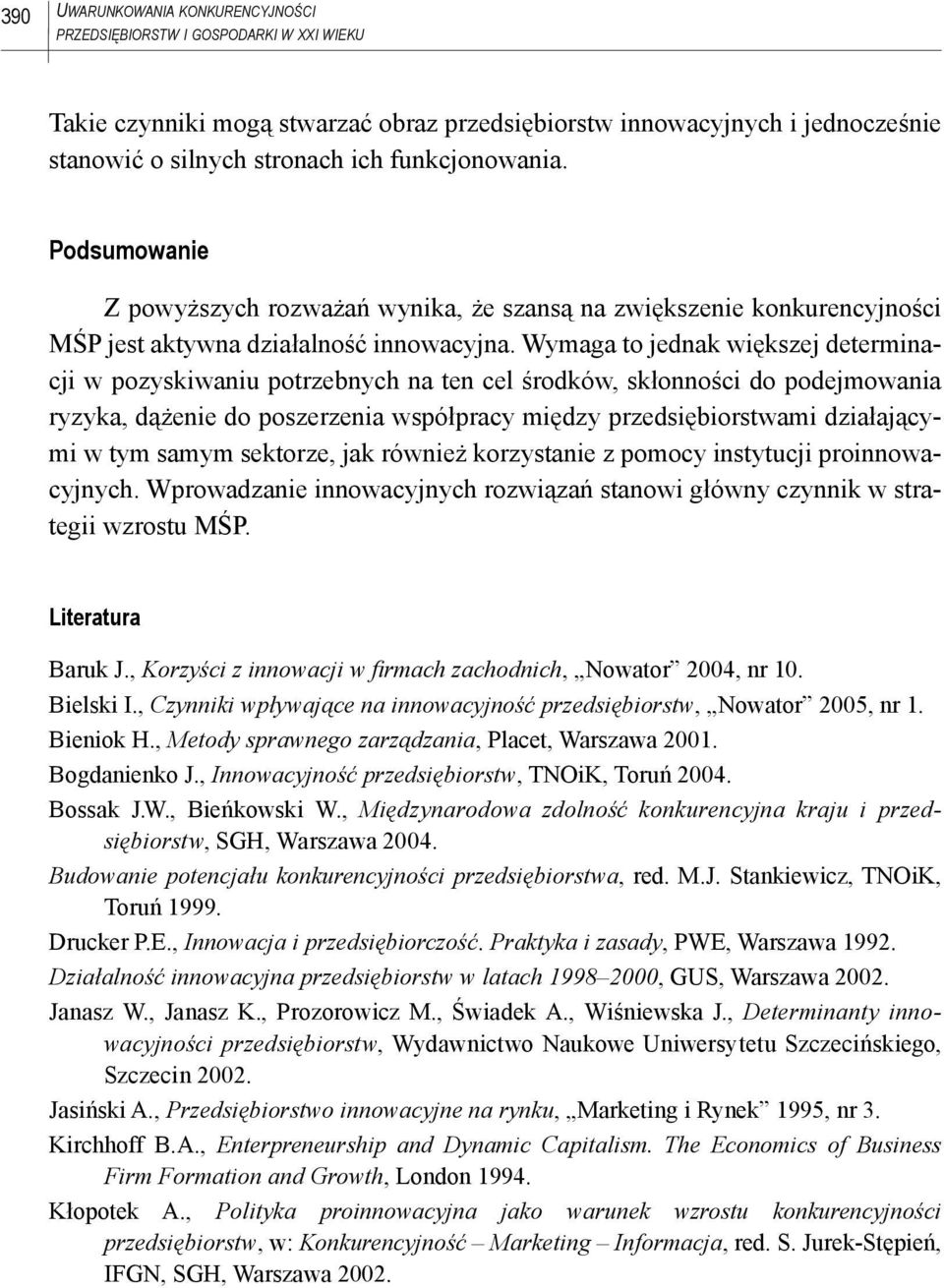 Wymaga to jednak większej determinacji w pozyskiwaniu potrzebnych na ten cel środków, skłonności do podejmowania ryzyka, dążenie do poszerzenia współpracy między przedsiębiorstwami działającymi w tym