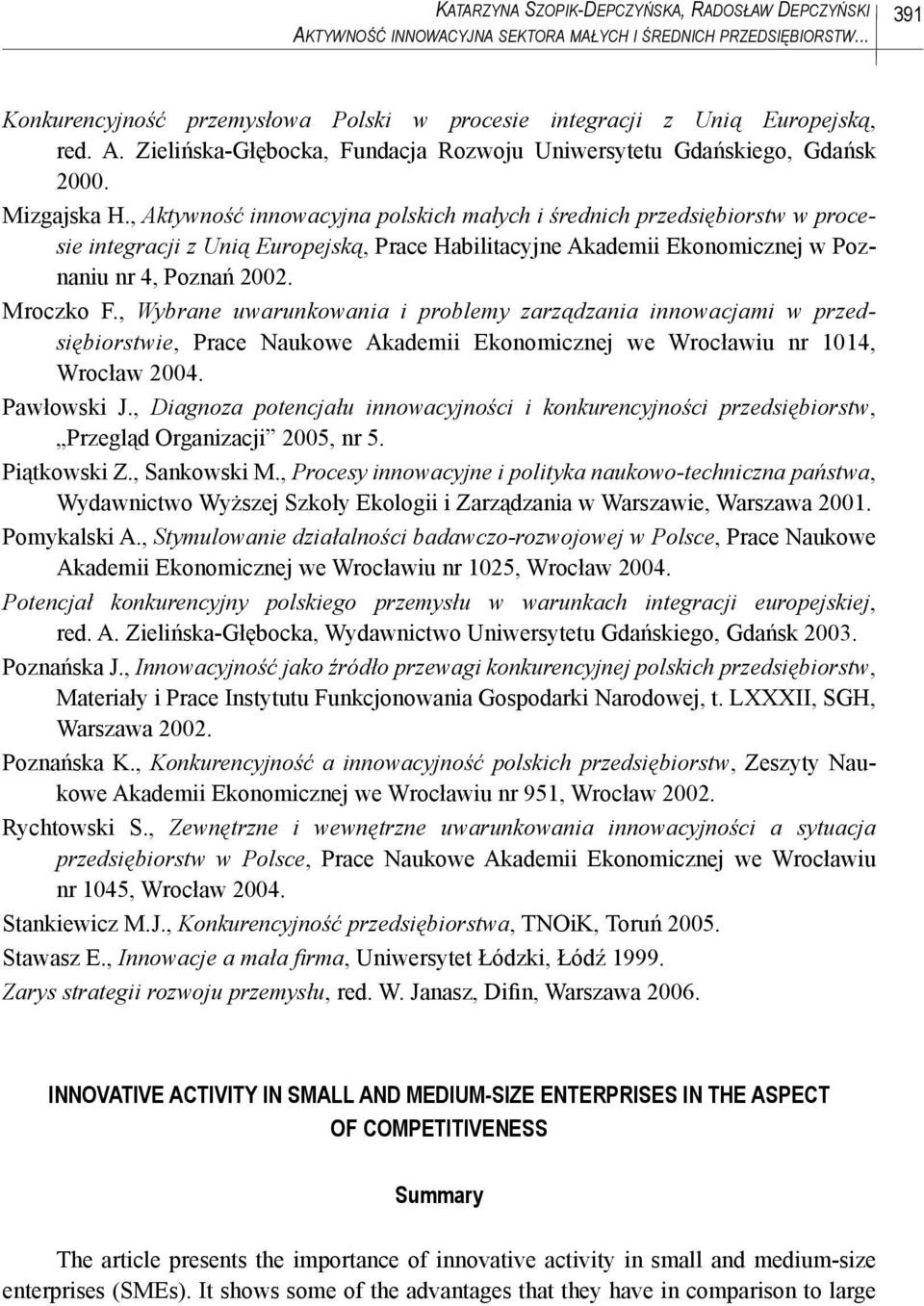 , Aktywność innowacyjna polskich małych i średnich przedsiębiorstw w procesie integracji z Unią Europejską, Prace Habilitacyjne Akademii Ekonomicznej w Poznaniu nr 4, Poznań 2002. Mroczko F.