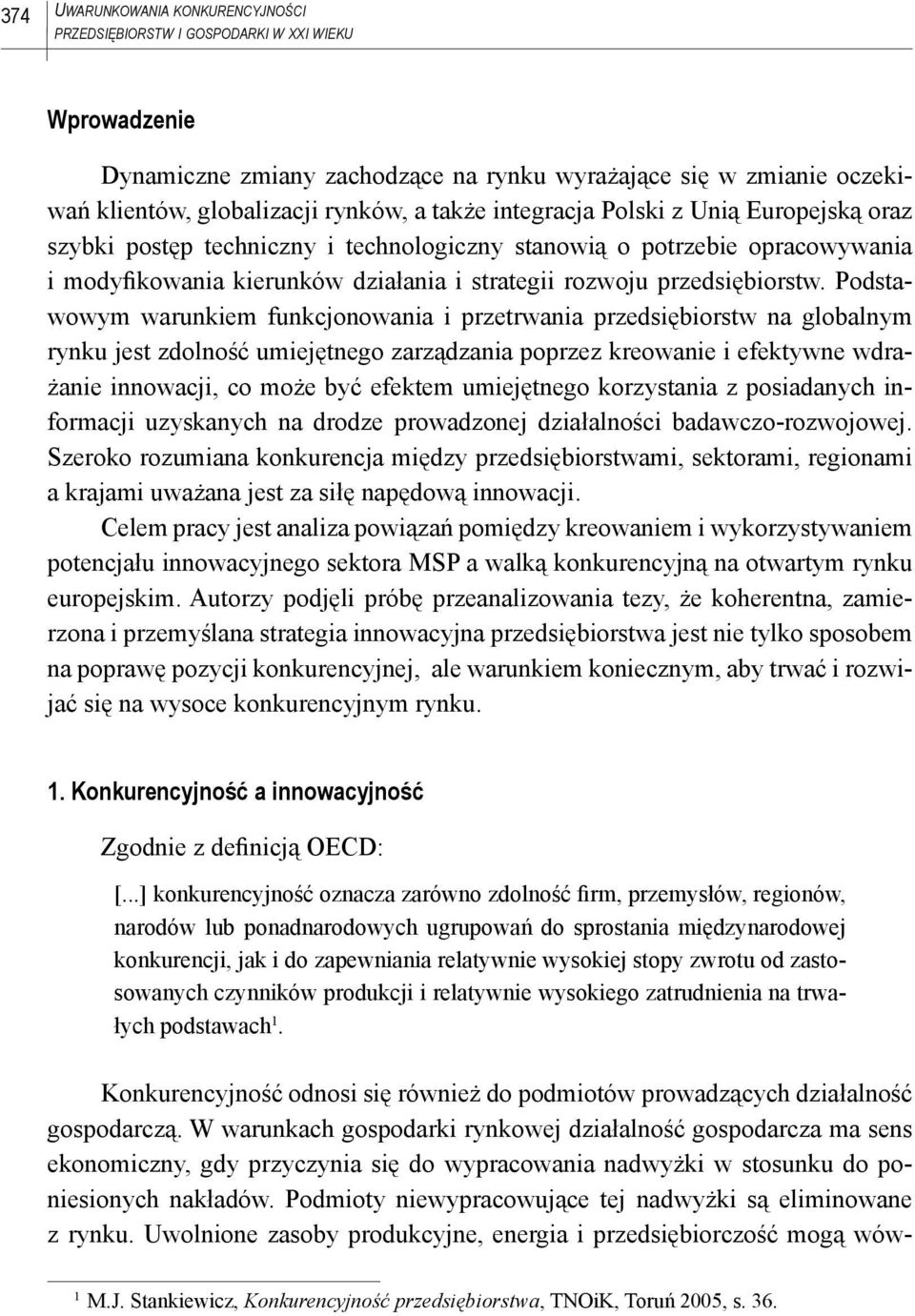 Podstawowym warunkiem funkcjonowania i przetrwania przedsiębiorstw na globalnym rynku jest zdolność umiejętnego zarządzania poprzez kreowanie i efektywne wdrażanie innowacji, co może być efektem