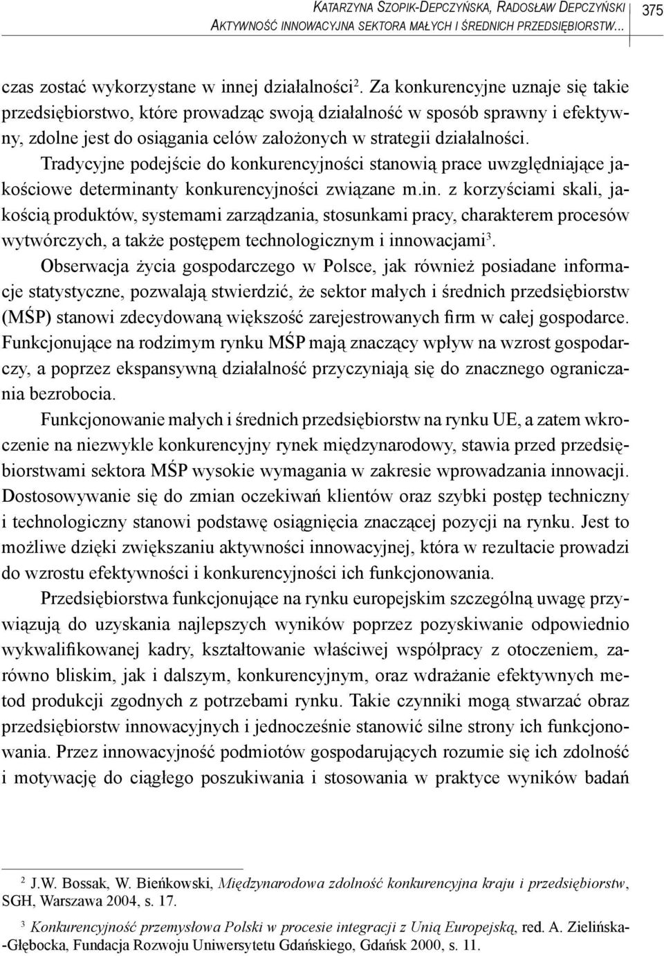 Tradycyjne podejście do konkurencyjności stanowią prace uwzględniające jakościowe determina