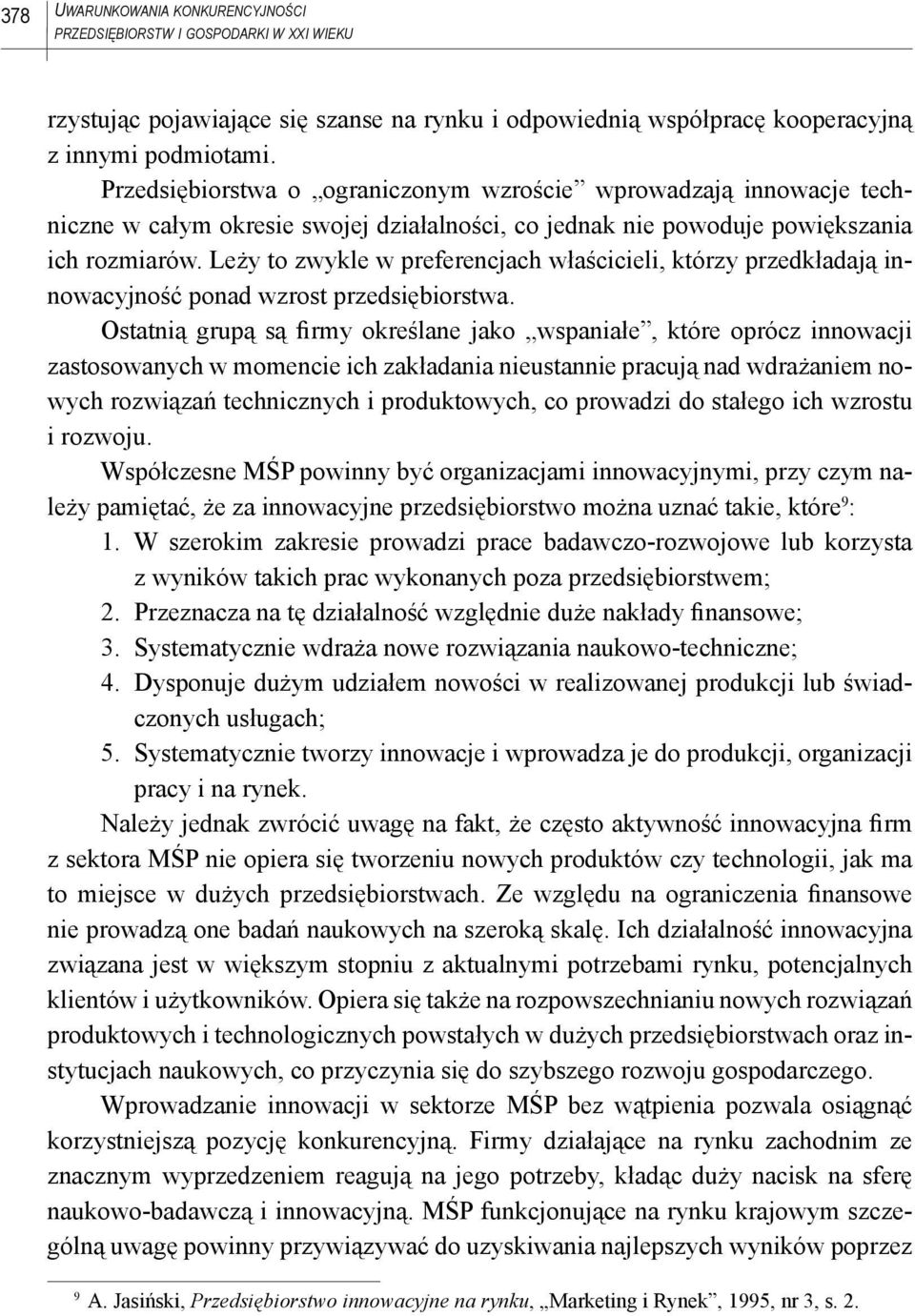 Leży to zwykle w preferencjach właścicieli, którzy przedkładają innowacyjność ponad wzrost przedsiębiorstwa.