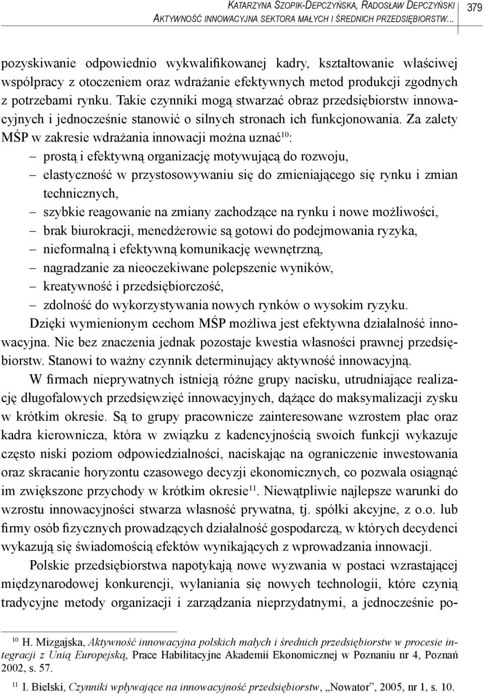Takie czynniki mogą stwarzać obraz przedsiębiorstw innowacyjnych i jednocześnie stanowić o silnych stronach ich funkcjonowania.