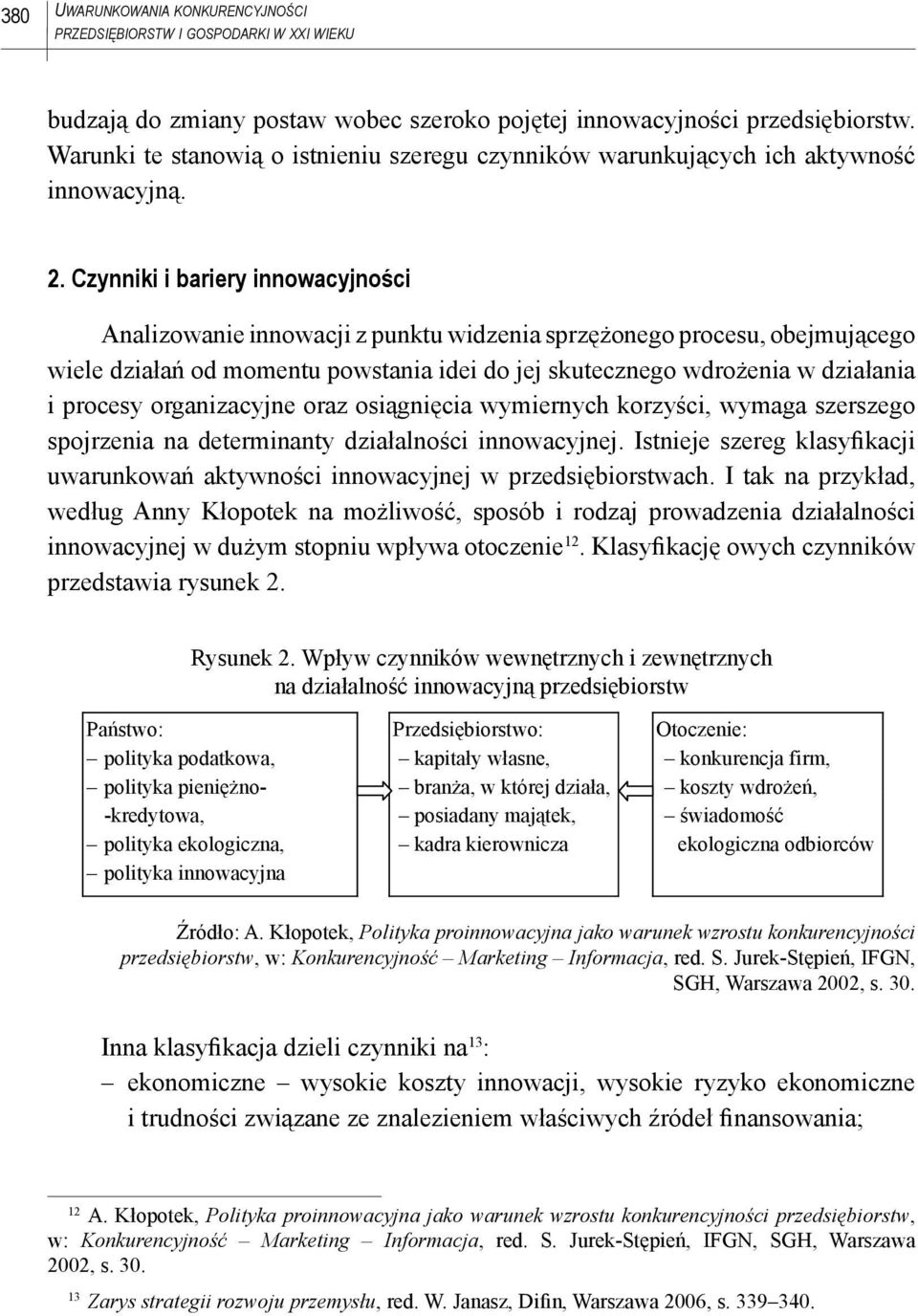 Czynniki i bariery innowacyjności Analizowanie innowacji z punktu widzenia sprzężonego procesu, obejmującego wiele działań od momentu powstania idei do jej skutecznego wdrożenia w działania i procesy