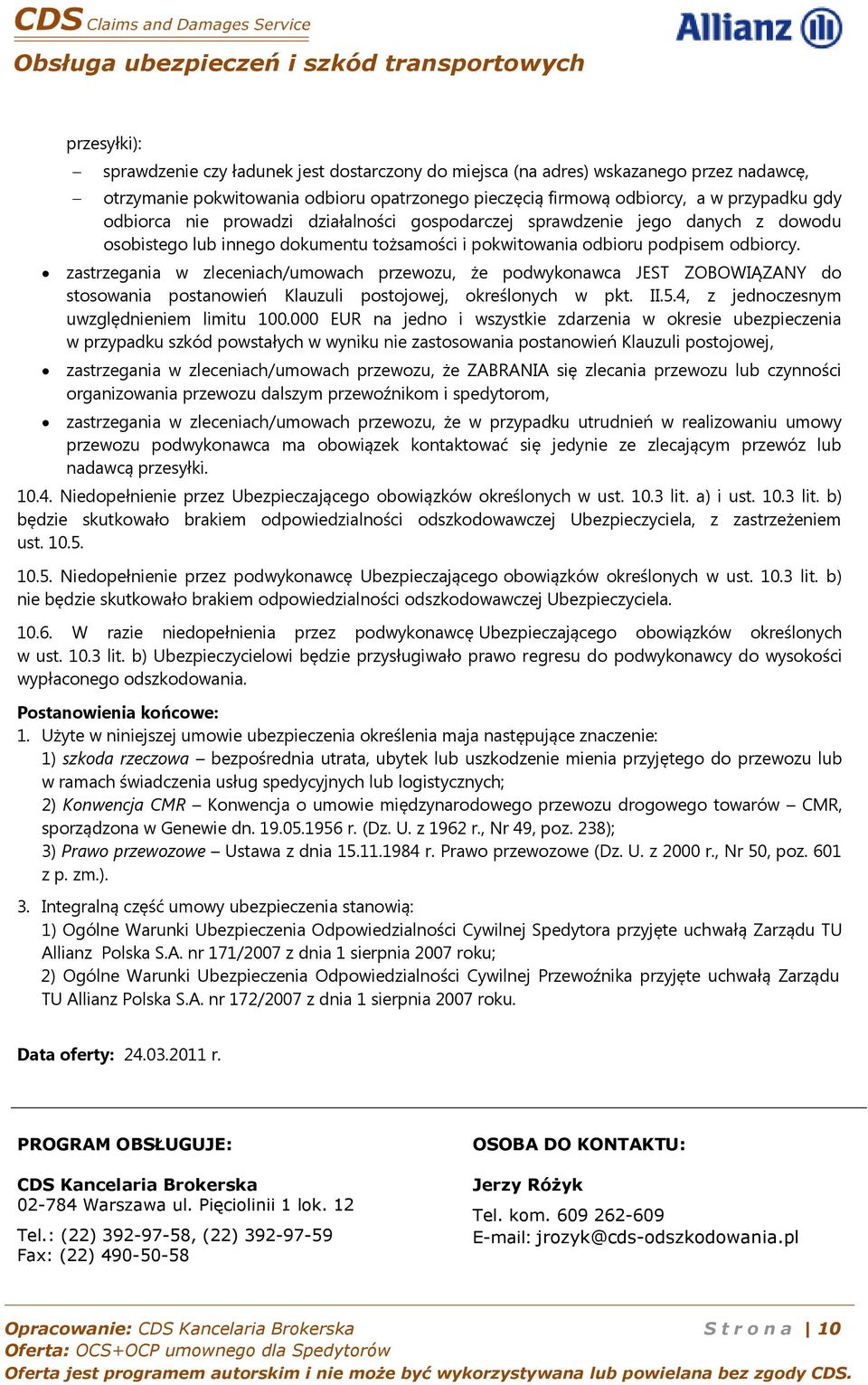 zastrzegania w zleceniach/umowach przewozu, że podwykonawca JEST ZOBOWIĄZANY do stosowania postanowień Klauzuli postojowej, określonych w pkt. II.5.4, z jednoczesnym uwzględnieniem limitu 100.