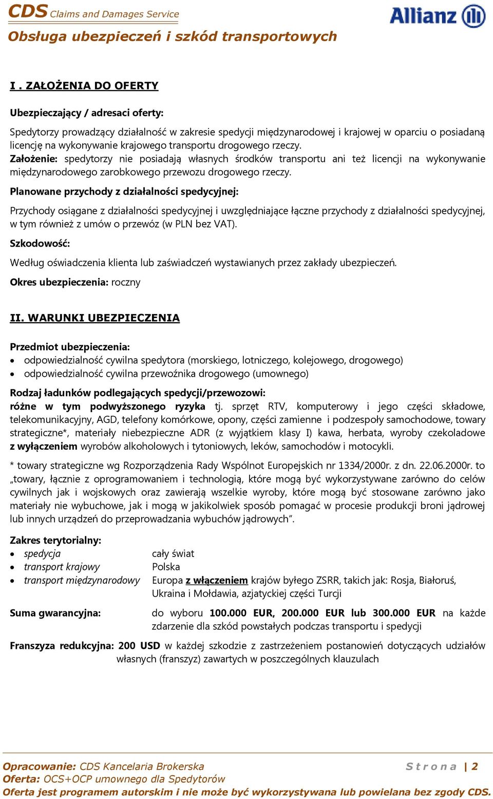 Planowane przychody z działalności spedycyjnej: Przychody osiągane z działalności spedycyjnej i uwzględniające łączne przychody z działalności spedycyjnej, w tym również z umów o przewóz (w PLN bez
