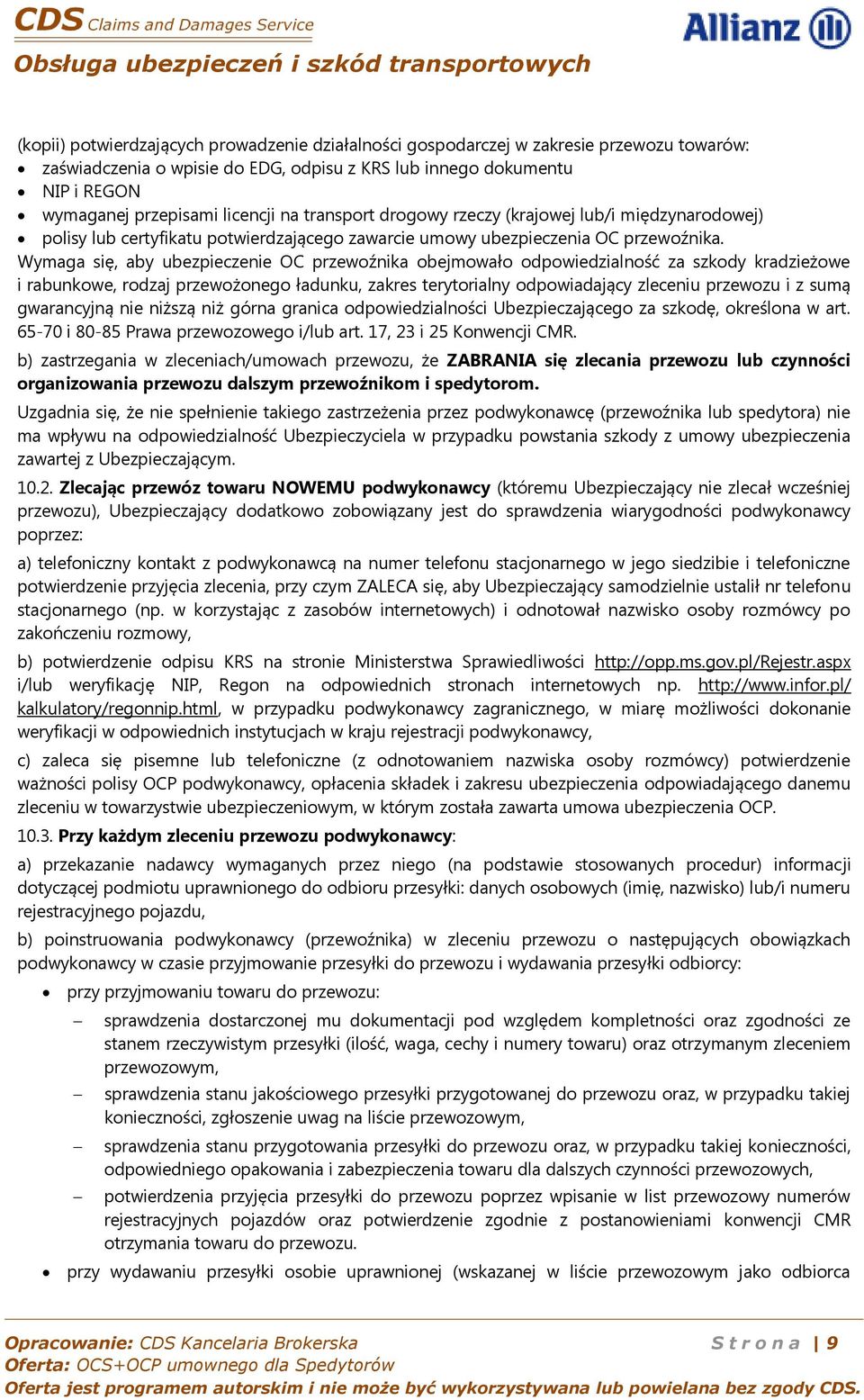 Wymaga się, aby ubezpieczenie OC przewoźnika obejmowało odpowiedzialność za szkody kradzieżowe i rabunkowe, rodzaj przewożonego ładunku, zakres terytorialny odpowiadający zleceniu przewozu i z sumą