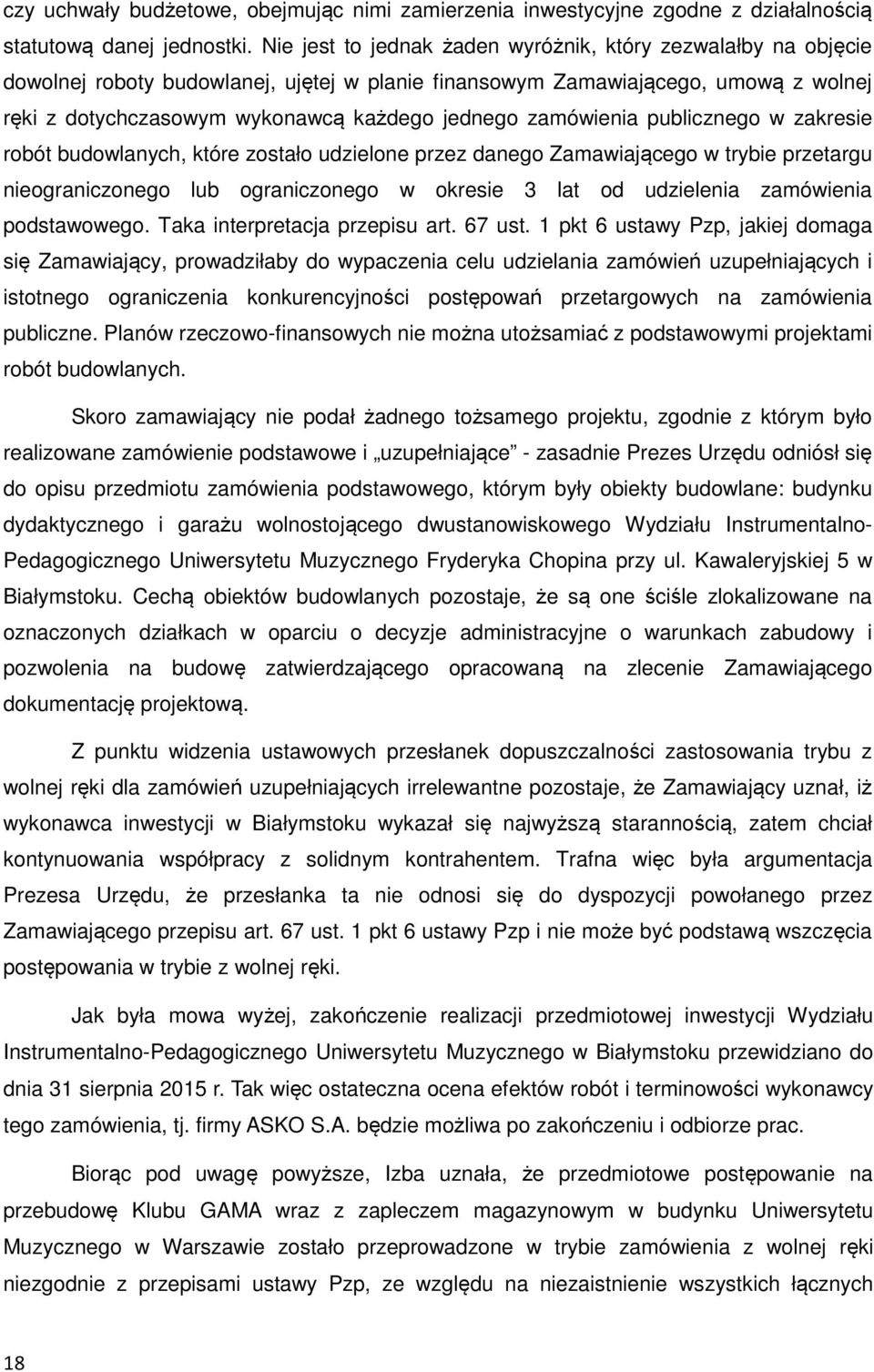 zamówienia publicznego w zakresie robót budowlanych, które zostało udzielone przez danego Zamawiającego w trybie przetargu nieograniczonego lub ograniczonego w okresie 3 lat od udzielenia zamówienia