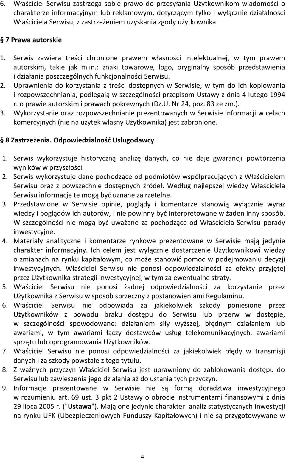 elektualnej, w tym prawem autorskim, takie jak m.in.: znaki towarowe, logo, oryginalny sposób przedstawienia i działania poszczególnych funkcjonalności Serwisu. 2.