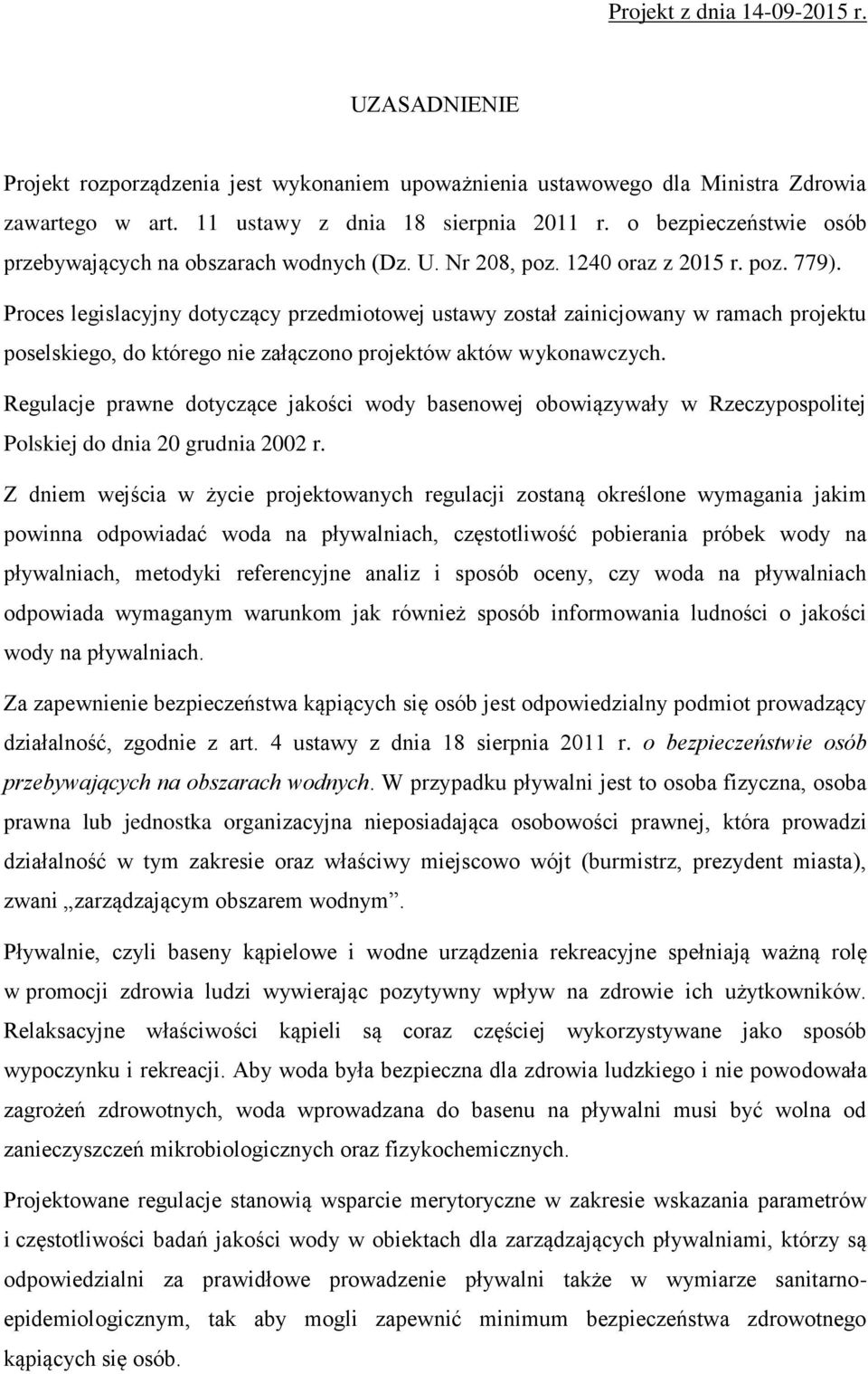 Proces legislacyjny dotyczący przedmiotowej ustawy został zainicjowany w ramach projektu poselskiego, do którego nie załączono projektów aktów wykonawczych.