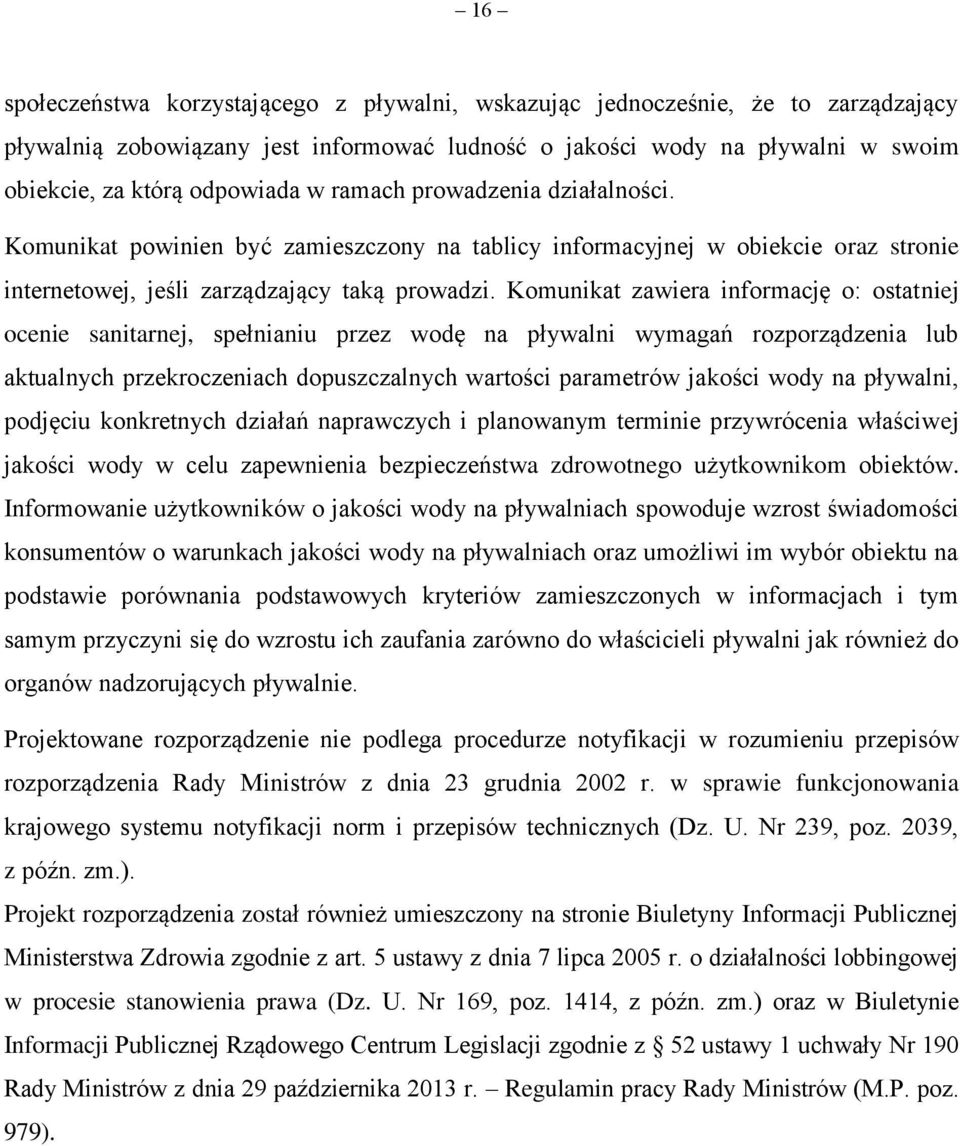 Komunikat zawiera informację o: ostatniej ocenie sanitarnej, spełnianiu przez wodę na pływalni wymagań rozporządzenia lub aktualnych przekroczeniach dopuszczalnych wartości parametrów jakości wody na