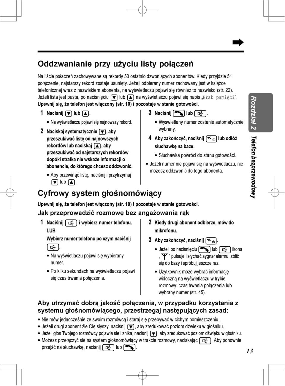 Jeżeli lista jest pusta, po naciśnięciu lub na wyświetlaczu pojawi się napis Brak pamięci. 1 Naciśnij lub. 3 Naciśnij lub. Na wyświetlaczu pojawi się najnowszy rekord.