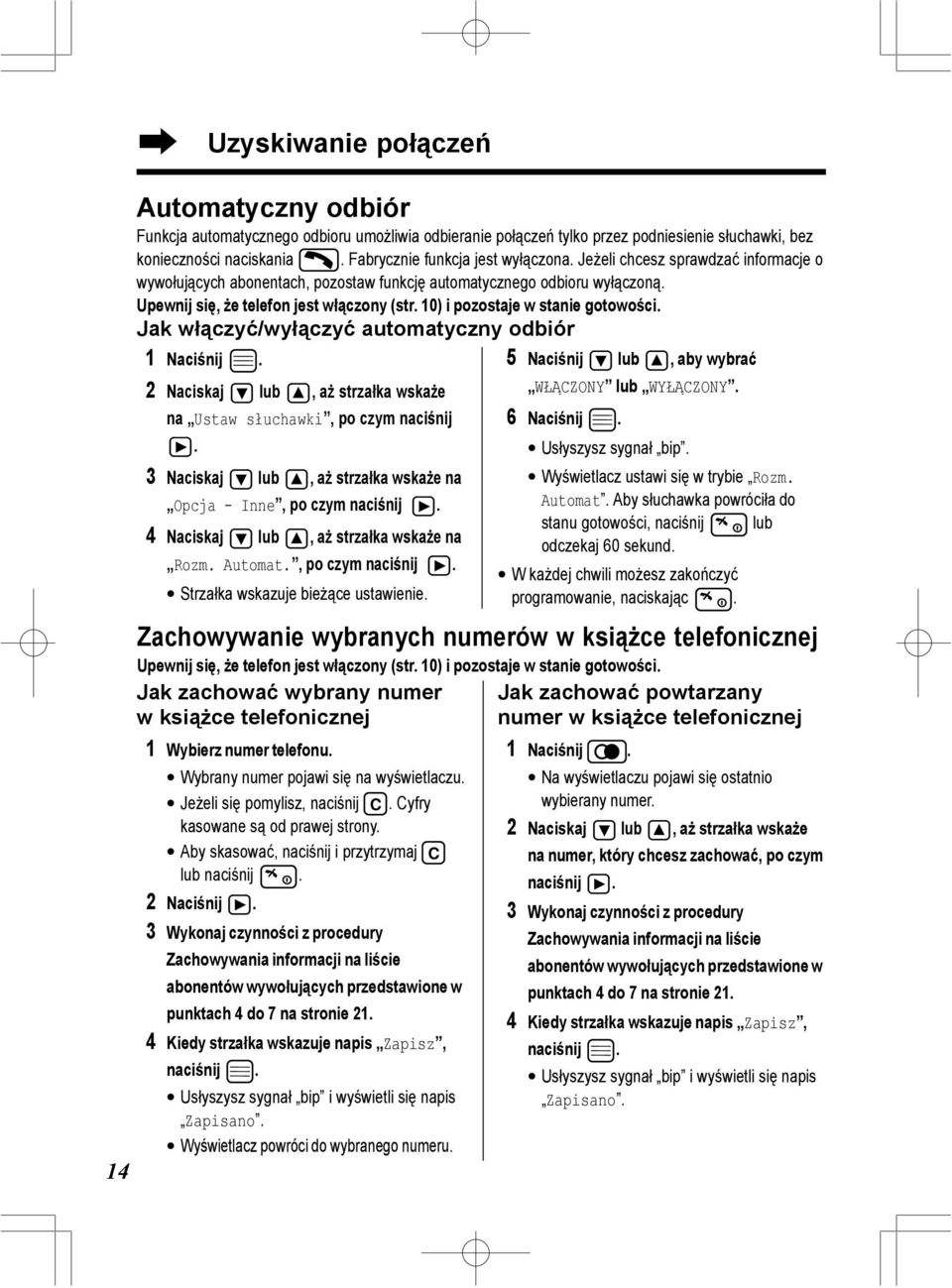 Jak włączyć/wyłączyć automatyczny odbiór 5 Naciśnij lub, aby wybrać WŁĄCZONY lub WYŁĄCZONY. 1 Naciśnij. na Ustaw słuchawki, po czym naciśnij.