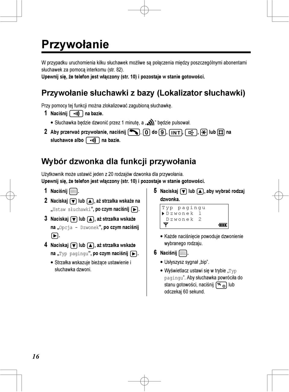2 Aby przerwać przywołanie, naciśnij, 0 do 9, INT,, lub na słuchawce albo na bazie. Wybór dzwonka dla funkcji przywołania Użytkownik może ustawić jeden z 20 rodzajów dzwonka dla przywołania.