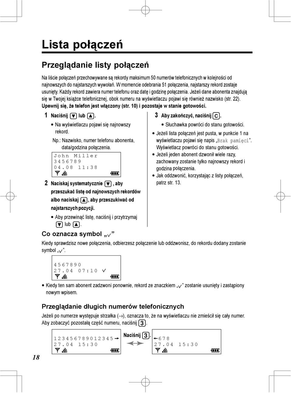 Jeżeli dane abonenta znajdują się w Twojej książce telefonicznej, obok numeru na wyświetlaczu pojawi się również nazwisko (str. 22). 1 Naciśnij lub. 3 Aby zakończyć, naciśnij C.